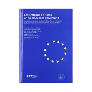 Marcial Pons Ediciones Jurídicas y Sociales, S.A. Los Tratados De Roma En Su Cincuenta Aniversario