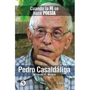 Editorial Claret Pedro Casaldáliga: Cuando La Fe Se Hace Poesía