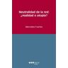Marcial Pons Ediciones Jurídicas y Sociales, S.A. Neutralidad De La Red: realidad O Utopía?