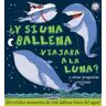 Susaeta Ediciones y Si...?. y Si Una Ballena Viajara A La Luna?