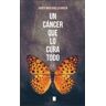 Celya Editorial Un Cáncer Que Lo Cura Todo