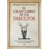 La Esfera de los Libros, S.L. El Gran Libro De Los Insultos: Tesoro Crítico, Etimológico E Histórico De Los Insultos Españoles