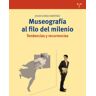 Ediciones Trea, S.L. Museografía Al Filo Del Milenio. Tendencias Y Recurrencias