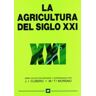 Ediciones Mundi-Prensa La Agricultura Del Siglo Xxi