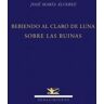 Editorial Renacimiento Bebiendo Al Claro De Luna Sobre Las Ruinas