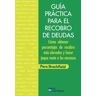 FC Editorial Guía Práctica Para El Recobro De Deudas : Cómo Obtener Porcentajes De Recobro Más Elevados Y Hacer Jaque Mate A Los