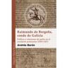 Glyphos Publicaciones Raimundo De Borgoña, Conde De Galicia: Política Y Relaciones De Poder En El Occidente Peninsular (1093-1107)