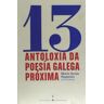 Chan da Pólvora 13 Antoloxía Da Poesía Galega Próxima . 13 Antología De La Poesía Gallega Próxima
