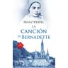 Ediciones Palabra, S.A. La Canción De Bernadette . Historia De Las Apariciones De La Virgen De Lourdes