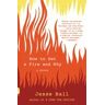 RANDOM HOUSE USA How To Set A Fire And Why