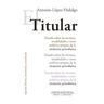 Comunicación Social Ediciones Titular: Tratado Sobre Las Tecnicas, Modalidades Y Otros Artificios Propios De La Titulacion Periodistica