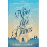 WEIDENFELD  NICOLSON Now Let's Dance: A Feel-good Book About Finding Love, And Loving Life