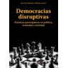 ATRAPASUEñOS Democracias Disruptivas: Prácticas Participativas En Política, Economía Y Sociedad