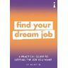 ICON BOOKS LLC (CO) A Practical Guide To Getting The Job You Want: Find Your Dream Job