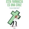 GRIJALBO EDITORIAL Esta Farmacia Es Una Cruz