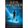 Rae Knightly Ben Archer And The Cosmic Fall (the Alien Skill Series, Book 1)