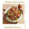 HARDIE GRANT BOOKS Always Add Lemon: Recipes You Want To Cook - Food You Want To Eat