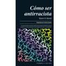 RAYO VERDE EDITORIAL, S.L. Cómo Ser Antirracista