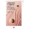 PPC Editorial Adicción Y Gracia: Amor Y Espiritualidad En La Curación De Las Adicciones