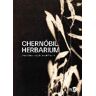 Ned Ediciones Chernóbil Herbarium : Cómo El Desastre Nuclear Alteró Las Plantas, Los Cuerpos Y La Conciencia Del Hombre