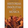 Ma Non Troppo Historias Insólitas De La Música