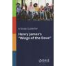 Gale, Study Guides A Study Guide For Henry James's Wings Of The Dove