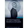 EUNSA * EDICIONES UNIVERSIDAD DE NAVARRA 10 Interrogantes Bioeticos Actuales