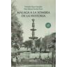 Fundación Málaga Málaga A La Sombra De La Historia