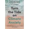 JESSICA KINGSLEY PUBL INC Turn The Tide On Climate Anxiety: Sustainable Action For Your Mental Health And The Planet