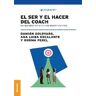 EDICIONES GRANICA El Ser Y El Hacer Del Coach: Perspectivas De Veintiocho Master Coaches