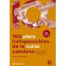 Cossetnia Edicions 100 Plats Indispensables De La Cuina Catalana : De La Cuina De Les vies Als Germans Roca