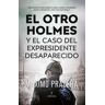 Almuzara El Otro Holmes Y El Caso Del Expresidente Desaparecido
