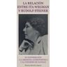 Rudolf Steiner. La Relación Entre Ita Wegman Y Rudolf Steiner