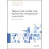 La Ley Tasación De Costas Civil: Liquidación, Impugnación Y Ejecución