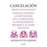 Almuzara Cancelación. Manual Contra La Dictadura De La Ideología, El Pensamiento Binario Y El Odio Político