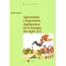 Ediciones del Serbal, S.A. Agronomía E Ingenieros Agrónomos En España (siglos Xviii-xix)