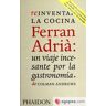 PHAIDON Reinventar La Cocina Ferran Adria: Un Viaje Incesante Por La Gastronomía De Colman Andrews