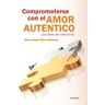 Ediciones Palabra, S.A. Comprometerse Con El Amor Auténtico