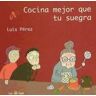 Tierra de Nadie Editores Cocina Mejor Que Tu Suegra