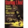 INDIANA UNIV PR Starring T. Rex!: Dinosaur Mythology And Popular Culture