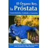 PRANA El Organo Rey, La Prostata: Conocimiento, Cuidado Y Curacion = King Gland, Prostate