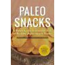 CALLISTO MEDIA INC Paleo Snacks: A Paleo Snack Cookbook Full Of Healthy Paleo Snack Foods