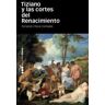 Marcial Pons Ediciones de Historia, S.A. Tiziano Y Las Cortes Del Renacimiento