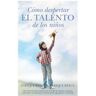 Editorial Toromítico Cómo Despertar El Talento De Los Niños