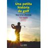 Pags Editors, S.L. Una Petita Histria De Golf: Diari D'un Aficionat