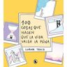 100 cosas que hacen que la vida valga la pena