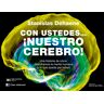 Con ustedes...¡nuestro cerebro!