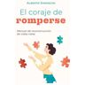 El coraje de romperse: Manual de reconstrucción de vidas rotas