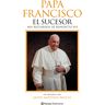 Papa Francisco. El sucesor