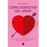 Cómo Disfrutar Del Amor